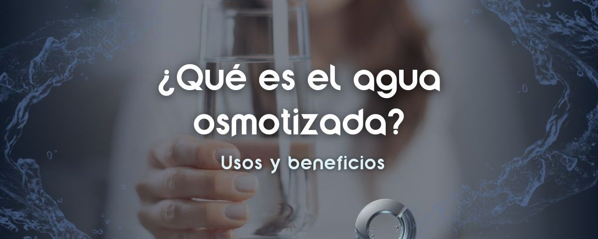 que-es-el-agua-osmotizada-usos-y-beneficios