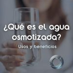 que-es-el-agua-osmotizada-usos-y-beneficios