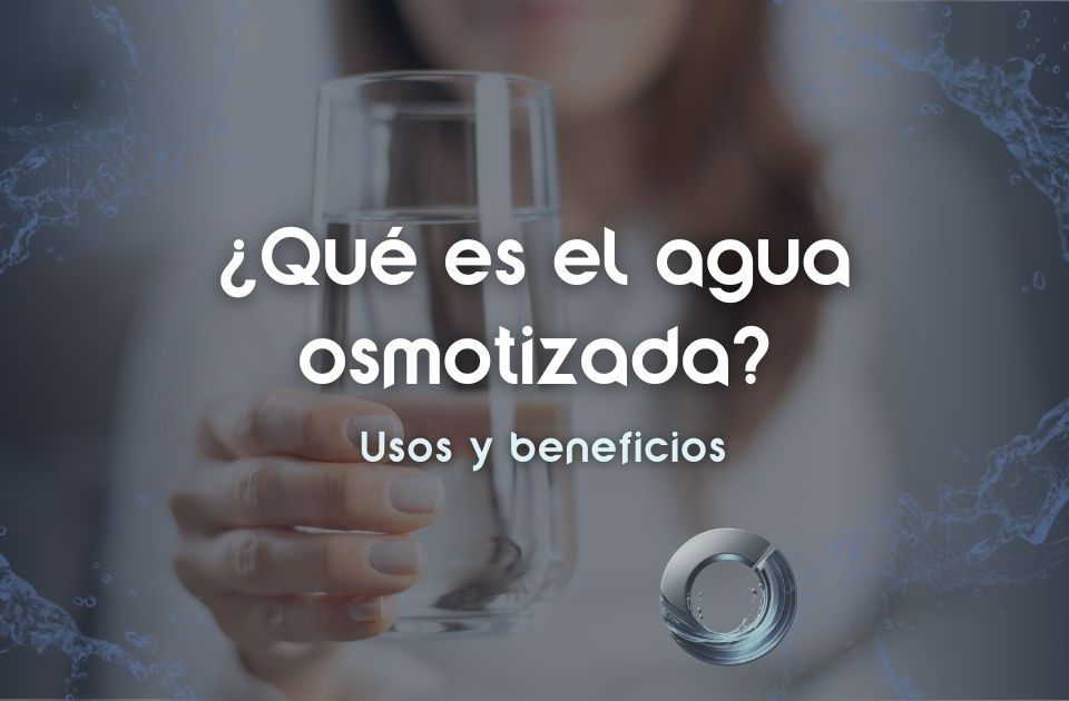 que-es-el-agua-osmotizada-usos-y-beneficios
