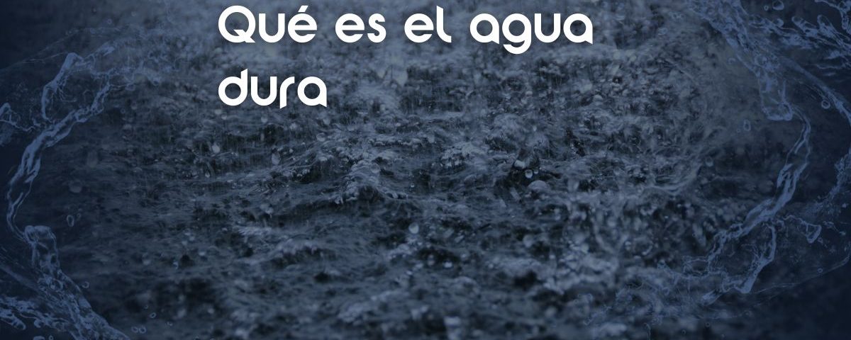 que-es-el-agua-dura