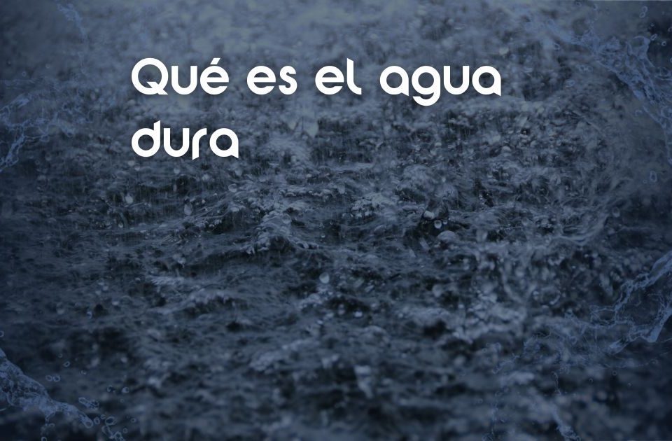 que-es-el-agua-dura